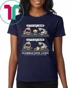Let's Eat, Bob - Let's It Bob Shirt