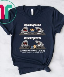 Let's Eat, Bob - Let's It Bob Shirt