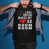 Luke Bryan make my go Boom Boom shirt