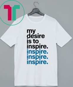 OFFICIAL MY DESIRE IS TO INSPIRE SHIRT