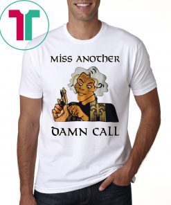 Madea Miss another damn call shirt