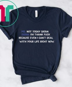 Me not today satan Satan Oh thank fuck shirt