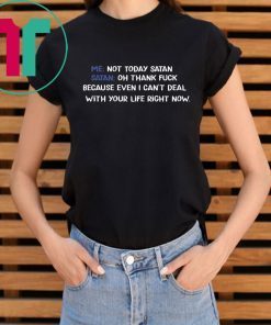 Me not today satan Satan Oh thank fuck shirt