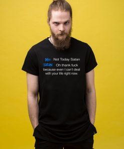 Me not today satan and satan oh thank fuck Shirt