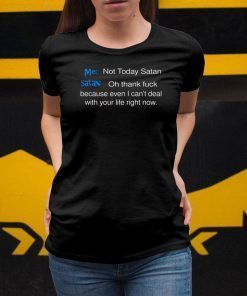 Me not today satan and satan oh thank fuck Shirt