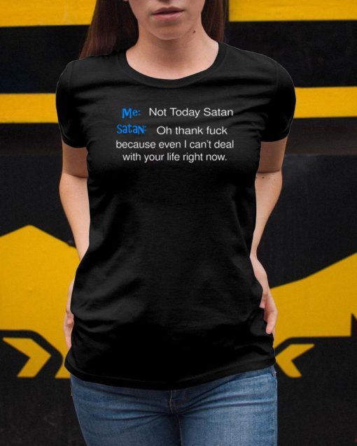 Me not today satan and satan oh thank fuck Shirt