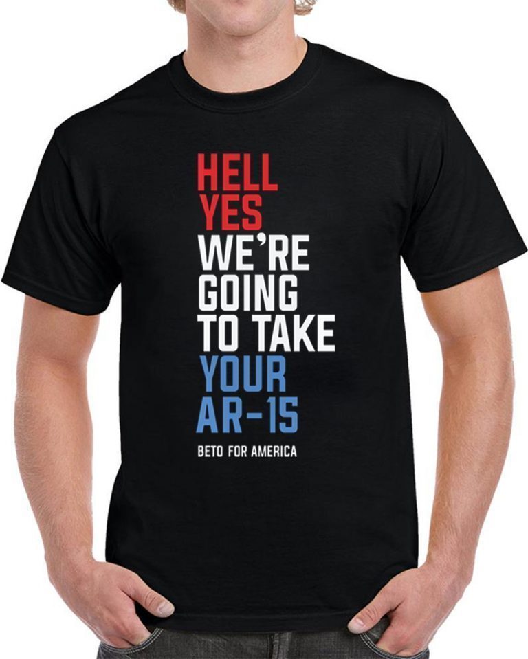 Official Hell Yes We’re Going To Take Your AR-15 Beto Orourke 2020 ...