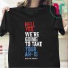 Beto Hell Yes We’re Going To Take Your Ar-15 Shirt