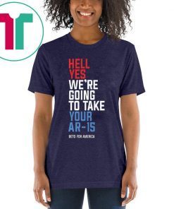 Mens Hell Yes We’re Going To Take Your Ar-15 T-Shirt