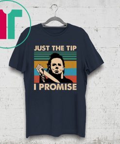 Michael Myers Just The Tip I Promise Halloween Shirt