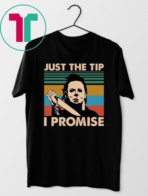 Michael Myers Just The Tip I Promise Halloween Shirt