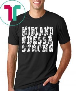 Midland Odessa Strong Shirt West Texas Strong