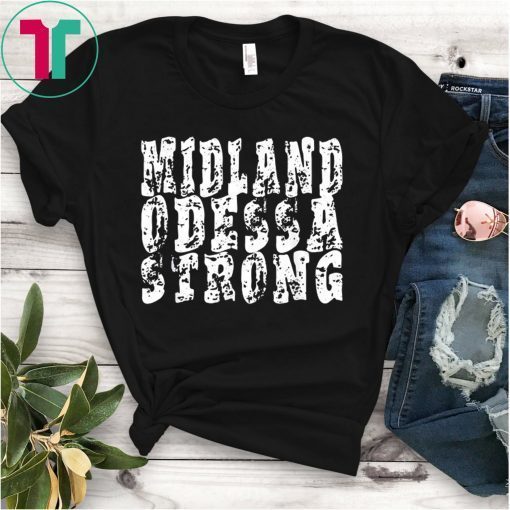 Midland Odessa Strong Shirt West Texas Strong