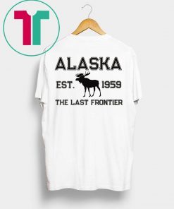 Moose Alaska est 1959 The Last frontier shirt