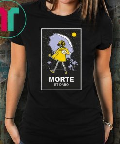 Morte et dabo salty shirt