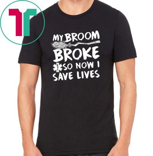 My Broom Broke So Now I Save Lives Nurse T-shirt