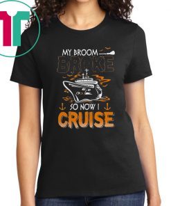 My broom broke so now I cruise Halloween shirt