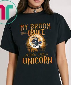 My Broom Broke So Now I Ride A Unicorn Shirt