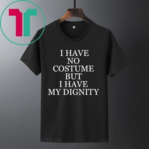 NICK JONAS I HAVE NO COSTUME BUT I HAVE MY DIGNITY SHIRT