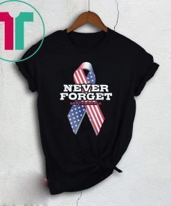 Never Forget September 9 11 Memorial Ribbon Patriot Day T-Shirt