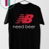 New Balance Need Beer Shirt