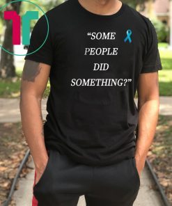 Nicholas Haros Some People Did Something Shirt