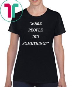 Nicholas Haros Some People Did Something Shirt