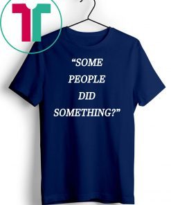 Nicholas Haros Some People Did Something original Shirt