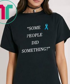 Nicholas Haros Some People Did Something T-Shirt For Mens Womens