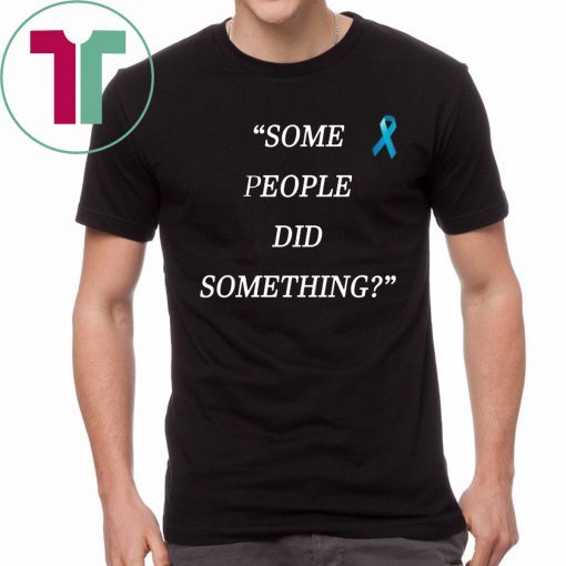 Nicholas Haros Some People Did Something Tee Shirt