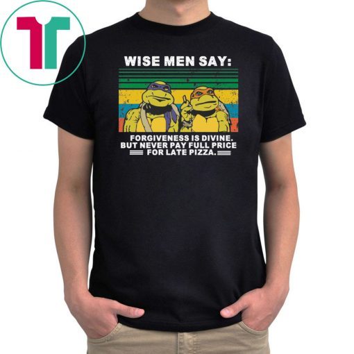 Ninja Turtles wise men say forgiveness is divine shirt