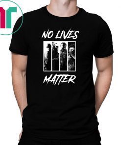 No Lives Matter Slashers Michael Myers Halloween Tee Shirt