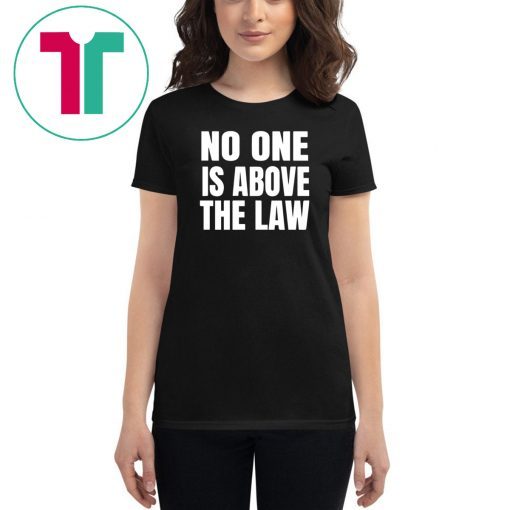 No One Is Above The Law Anti Trump T-Shirt