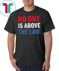 No One is Above the Law Trump Russia Collusion Hearing T-Shirt