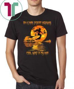 ON A DARK DESERT HIGHWAY WITCH FELL COOL WIND IN MY HAIR T-Shirt