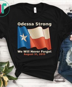 Odessa Strong We Will Never Forget Victims Memorial T-Shirt