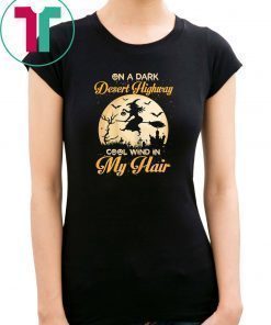 On A Dark Desert Highway Cool Wind Halloween T-Shirt