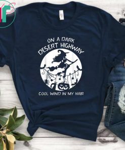On A Dark Desert Highway Cool Wind In My Hair Halloween Tee Shirt