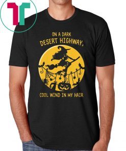 On A Dark Desert Highway Witch Cool Wind Halloween Shirt