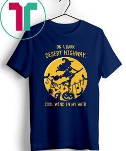 On A Dark Desert Highway Witch Cool Wind Halloween Shirt