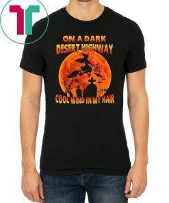On A Dark Desert Highway Witch Cool Wind In My Hair T Shirt T-Shirt