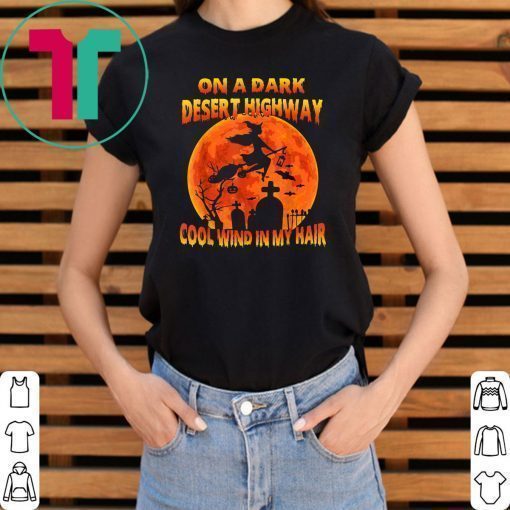 On A Dark Desert Highway Witch Cool Wind In My Hair T Shirt T-Shirt