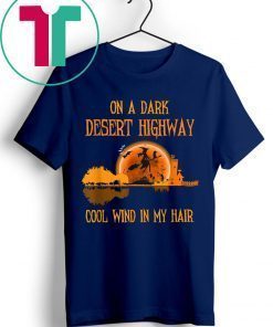 On A Dark Desert Highway Witch Feel Cool Wind In My Hair T-Shirt