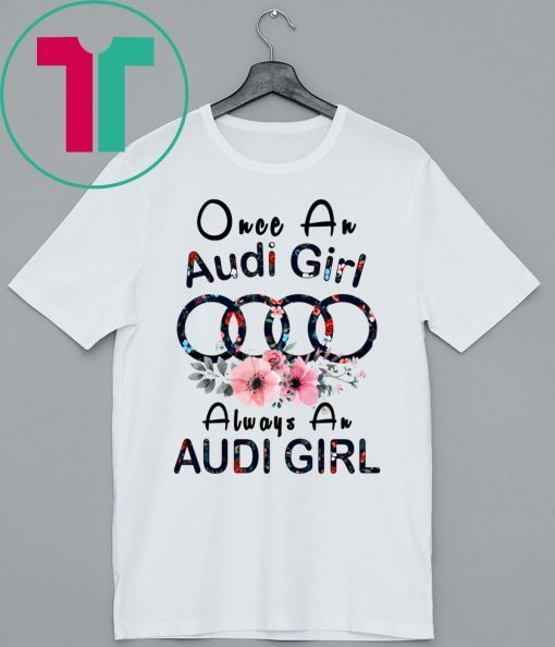 Once An Audi girl always a Audi Girl Shirt