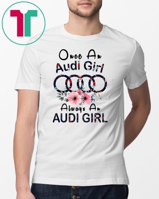 Once an Audi girl always a Audi girl T-Shirt