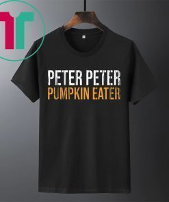 PETER PETER PUMPKIN EATER SHIRT