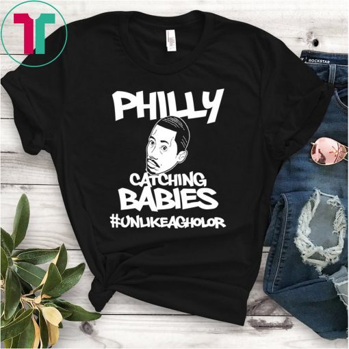 PHILLY CATCHING BABIES UNLIKE AGUILAR SHIRT