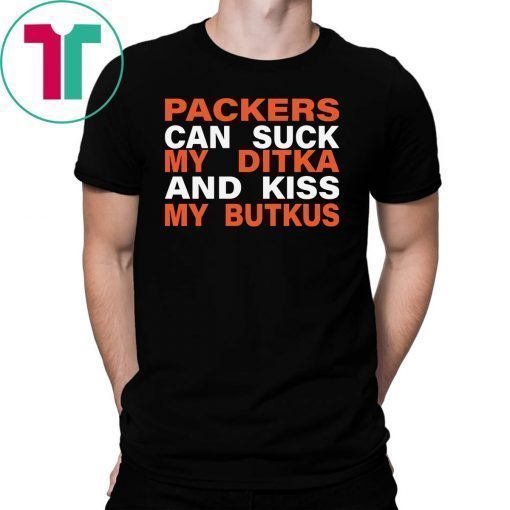 Packers Can Suck My Ditka And Kiss My Butkus Shirt