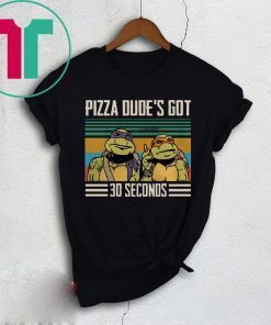 Pizza Dude’s Got 30 Seconds Vintage Shirt