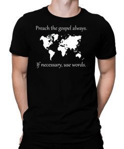 Preach the gospel always If necessary use words Classic T Shirt